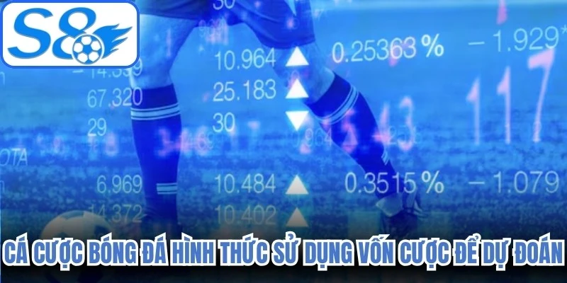 Cá cược bóng đá là hình thức người chơi sử dụng vốn cược của mình để dự đoán 