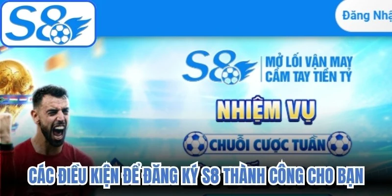 Các điều kiện để đăng ký S8 thành công cho bạn 