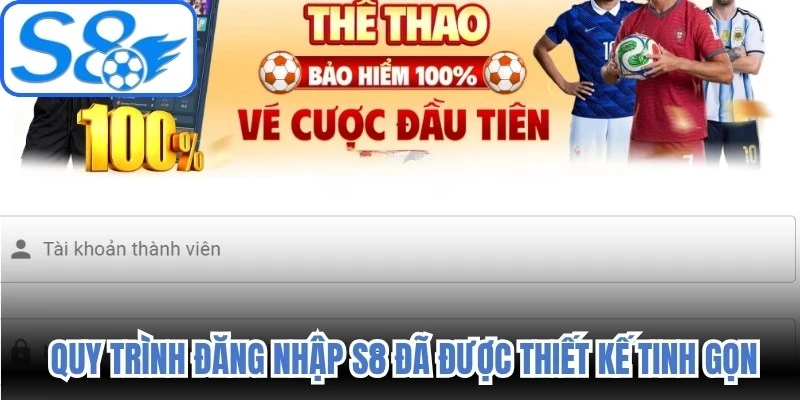  Quy trình đăng nhập S8 đã được thiết kế tinh gọn
