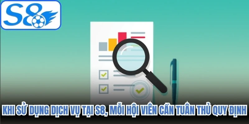 Khi sử dụng dịch vụ tại S8, mỗi hội viên cần chủ động tuân thủ các quy định 