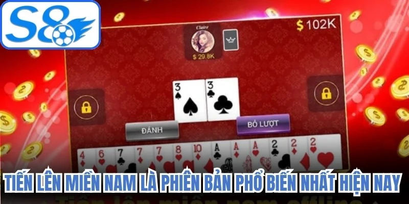 Tiến lên miền Nam là phiên bản phổ biến nhất hiện nay nhờ luật khá linh hoạt 
