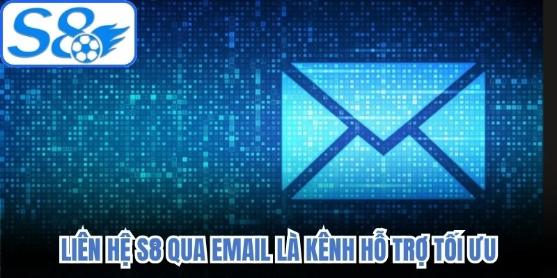 Liên hệ S8 qua Email là kênh hỗ trợ tối ưu 