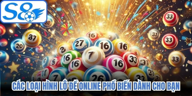 Các loại hình lô đề online phổ biến dành cho bạn 