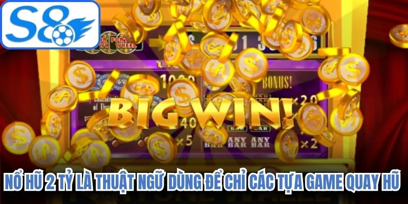 Nổ hũ 2 tỷ là thuật ngữ dùng để chỉ các tựa game quay hũ đổi thưởng 
