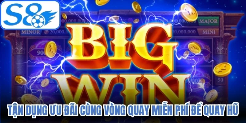 Tận dụng ưu đãi cùng vòng quay miễn phí để quay hũ 