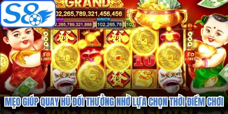 Mẹo giúp quay hũ đổi thưởng trúng jackpot nhờ lựa chọn thời điểm chơi 