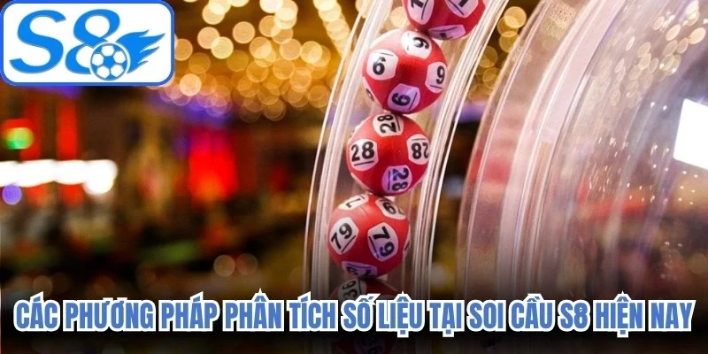 Các phương pháp phân tích số liệu tại soi cầu S8 hiện nay 