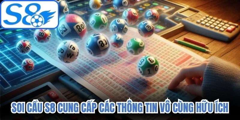 Soi cầu S8 cung cấp các thông tin vô cùng hữu ích cho người chơi 