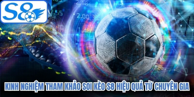 Kinh nghiệm tham khảo soi kèo S8 hiệu quả từ chuyên gia 