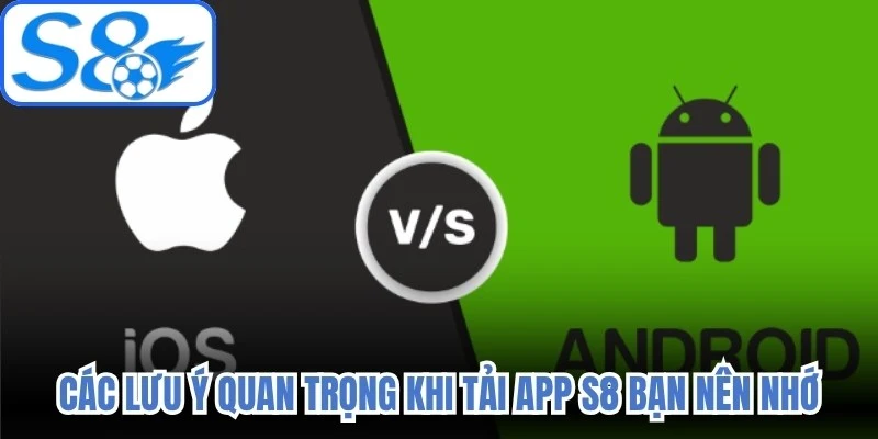 Các lưu ý quan trọng khi tải app S8 bạn nên nhớ 