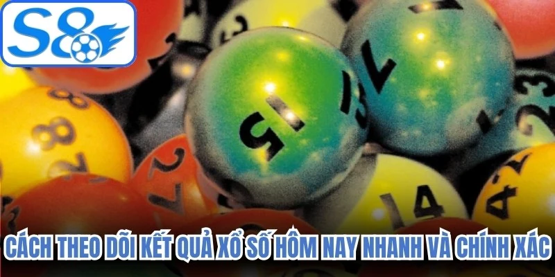 Cách theo dõi kết quả xổ số hôm nay nhanh và chính xác nhất 